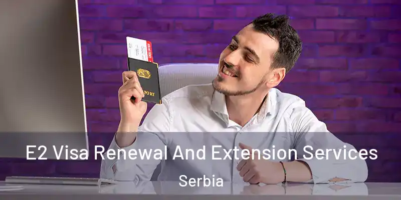  E2 Visa Renewal And Extension Services Serbia
