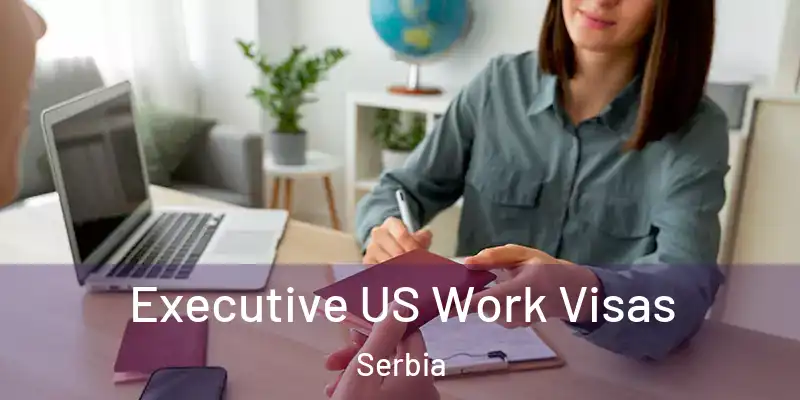  Executive US Work Visas Serbia