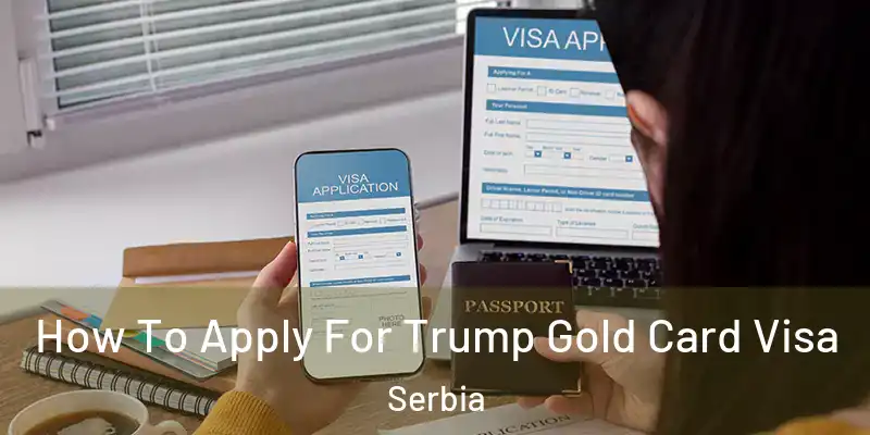  How To Apply For Trump Gold Card Visa Serbia