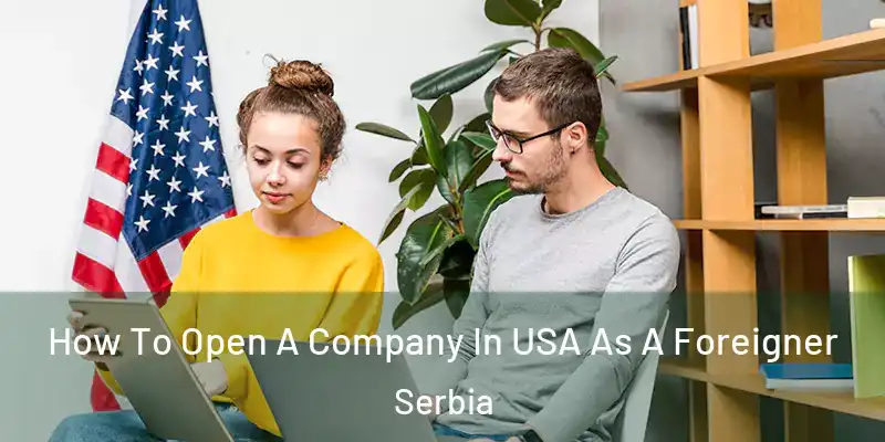  How To Open A Company In USA As A Foreigner Serbia