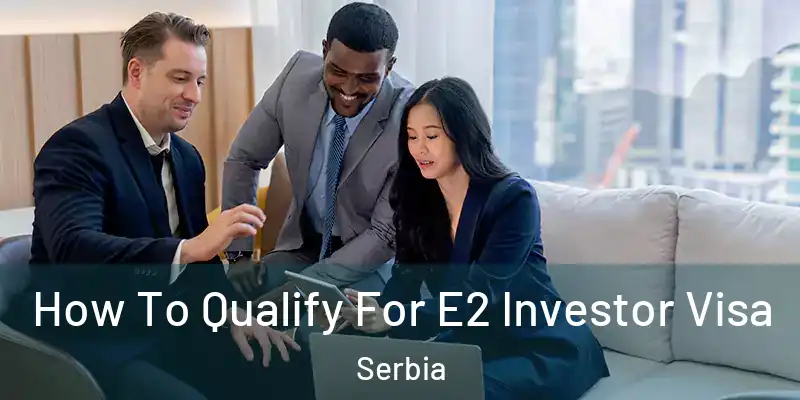  How To Qualify For E2 Investor Visa Serbia
