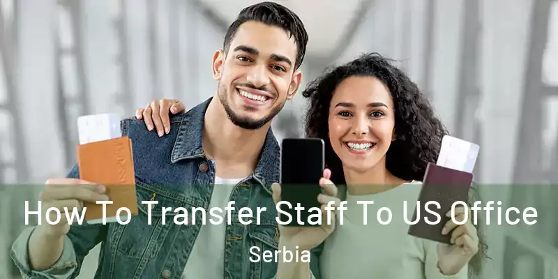  How To Transfer Staff To US Office Serbia