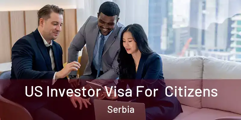  US Investor Visa For Citizens Serbia
